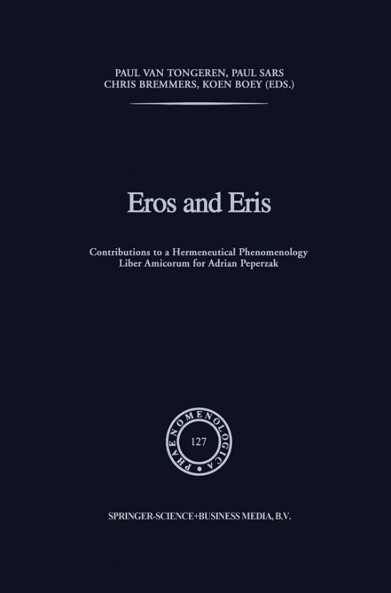 Cover for P Van Tongeren · Eros and Eris: Contributions to a Hermeneutical Phenomenology Liber Amicorum for Adriaan Peperzak - Phaenomenologica (Paperback Book) [Softcover reprint of the original 1st ed. 1992 edition] (2010)