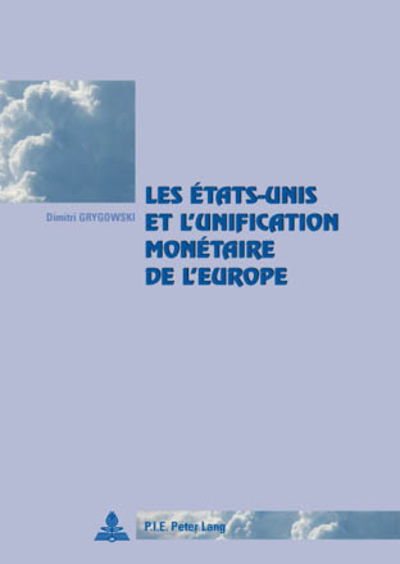 Cover for Dimitri Grygowski · Les Etats-Unis Et l'Unification Monetaire de l'Europe - Cite Europeenne / European Policy (Taschenbuch) (2018)