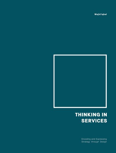 Thinking in Services: Encoding and Expressing Strategy through Design - Majid Iqbal - Books - BIS Publishers B.V. - 9789063694890 - October 11, 2018