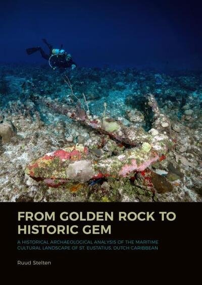 Cover for Ruud Stelten · From Golden Rock to Historic Gem: A Historical Archaeological Analysis of the Maritime Cultural Landscape of St. Eustatius, Dutch Caribbean (Paperback Bog) (2019)