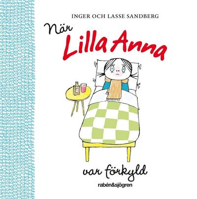 När Lilla Anna var förkyld - Inger Sandberg - Books - Rabén & Sjögren - 9789129730890 - April 28, 2021