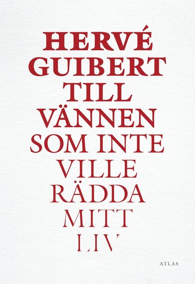 Till vännen som inte ville rädda mitt liv - Hervé Guibert - Books - Bokförlaget Atlas - 9789173894890 - October 31, 2016