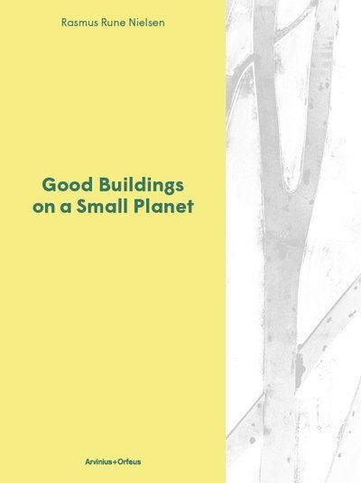 Cover for Nielsen Rasmus Rune · Good buildings on a small planet (Inbunden Bok) (2017)
