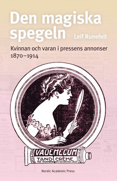 Cover for Runefelt Leif · Den magiska spegeln : kvinnan och varan i pressens annonser 1870-1914 (Bound Book) (2019)