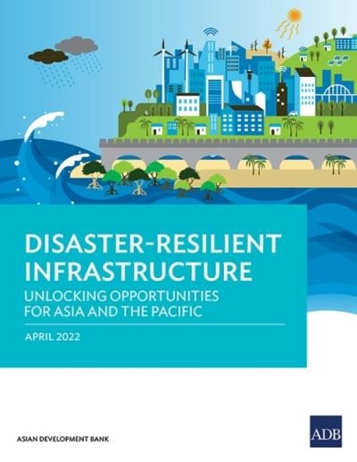 Cover for Asian Development Bank · Disaster-Resilient Infrastructure: Unlocking Opportunities for Asia and the Pacific (Paperback Book) (2022)