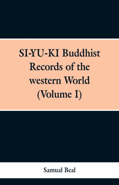 Cover for Samual Beal · SI-YU-KI Budhist Records of the western World. (Volume I) (Paperback Book) (2019)