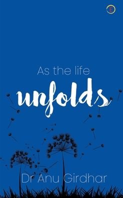 Cover for Dr Anu Girdhar · As the life Unfolds (Paperback Book) (2021)