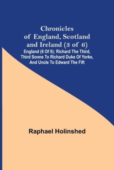 Chronicles of England, Scotland and Ireland (3 of 6) - Raphael Holinshed - Books - Alpha Edition - 9789355348890 - November 22, 2021