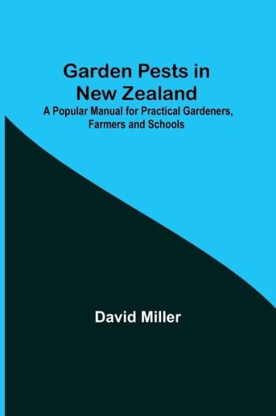 Cover for David Miller · Garden Pests in New Zealand; A Popular Manual for Practical Gardeners, Farmers and Schools (Paperback Bog) (2021)