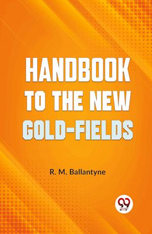 Cover for R.M. Ballantyne · Handbook to the New Gold-Fields (Paperback Book) (2023)