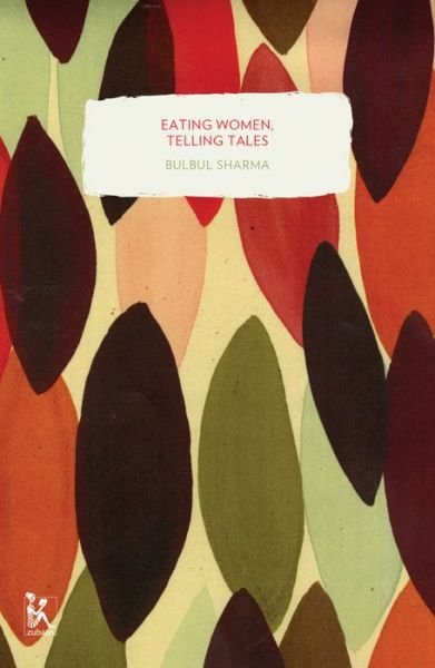 Cover for Bulbul Sharma · Eating Women, Telling Tales (Paperback Book) (2014)
