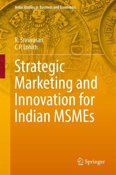 Cover for R. Srinivasan · Strategic Marketing and Innovation for Indian MSMEs - India Studies in Business and Economics (Hardcover Book) [1st ed. 2017 edition] (2017)