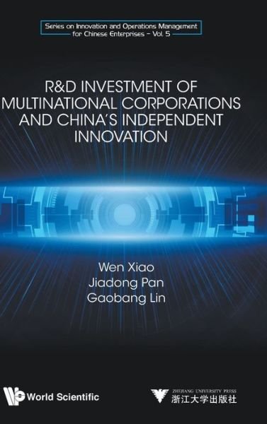 Cover for Xiao, Wen (Zhejiang Univ, China) · R&amp;d Investment Of Multinational Corporations And China's Independent Innovation - Series On Innovation And Operations Management For Chinese Enterprises (Hardcover bog) (2020)
