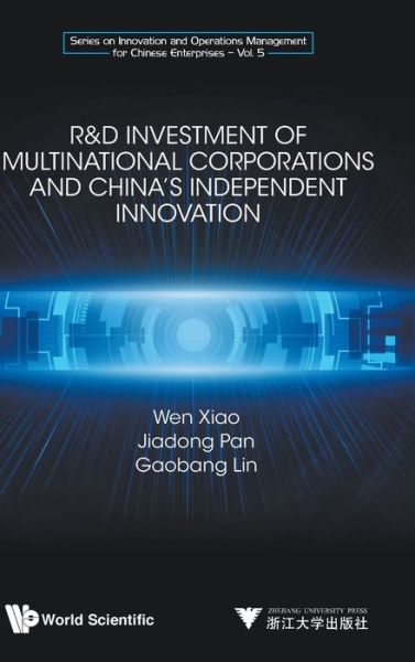 Cover for Xiao, Wen (Zhejiang Univ, China) · R&amp;d Investment Of Multinational Corporations And China's Independent Innovation - Series On Innovation And Operations Management For Chinese Enterprises (Hardcover Book) (2020)