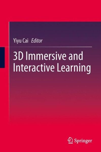 Cover for Yiyu Cai · 3D Immersive and Interactive Learning (Innbunden bok) [2013 edition] (2013)