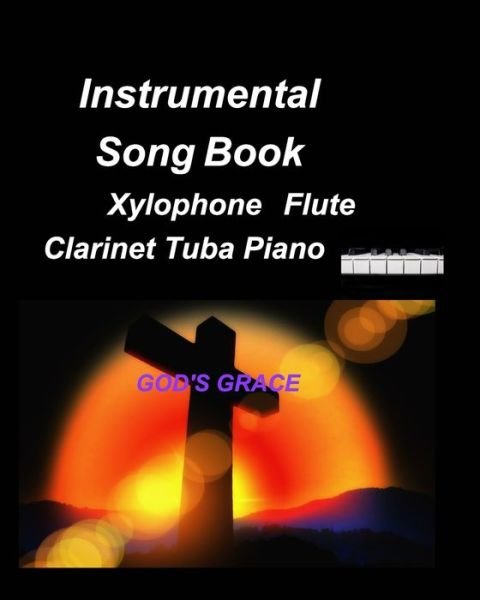 Instrumental Song Book Xylophone Flute Clarinet Tuba Piano: Xylophones, Flute, Clarinet, Piano, Bands Instrumentals Duets, Religious, Gospe - Mary Taylor - Livros - Blurb - 9798210166890 - 10 de novembro de 2022