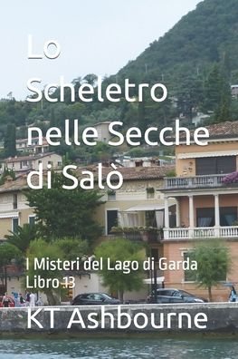 Cover for Kt Ashbourne · Lo Scheletro nelle Secche di Salo: I Misteri del Lago di Garda Libro 13 - I Misteri del Lago Di Garda (Paperback Book) (2022)