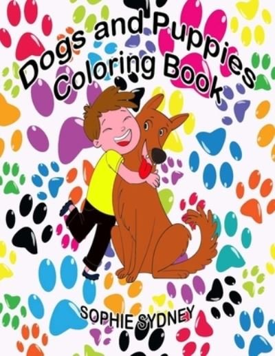 Cover for Sofhie Sydney · Dogs and Puppies Coloring Book: An children Coloring Book Featuring Fun and Relaxing Dog and Puppy Designs. (Paperback Book) (2022)