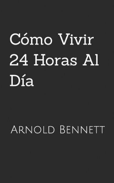 Cover for Arnold Bennett · Como Vivir 24 Horas Al Dia (Paperback Bog) (2022)