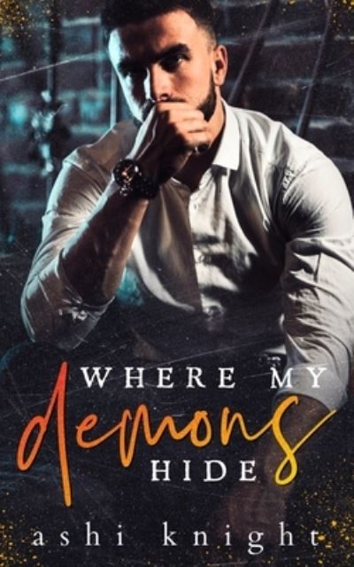 Cover for Ashi Knight · Where My Demons Hide: A Dark Mafia Romance - Angels &amp; Demons - A Dark Romance (Paperback Book) (2022)