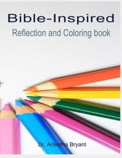 Bible-Inspired: Reflection and Coloring Book - Arleatha Bryant - Books - Independently Published - 9798452432890 - August 8, 2021