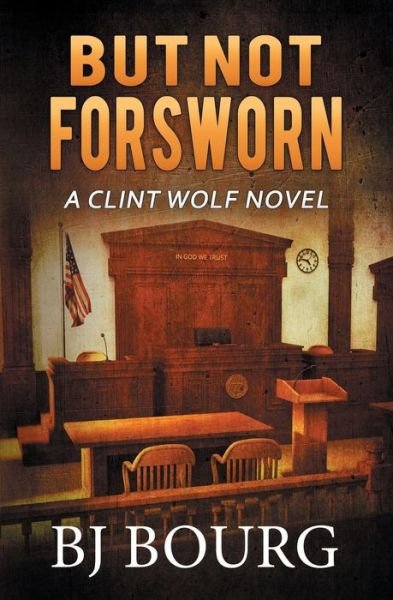 Cover for Bj Bourg · But Not Forsworn: A Clint Wolf Novel - Clint Wolf Mystery (Paperback Book) (2021)