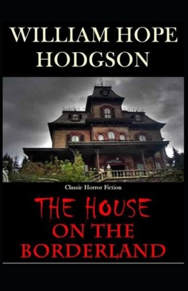 The House on the Borderland: - William Hope Hodgson - Bøger - Independently Published - 9798512033890 - 29. maj 2021