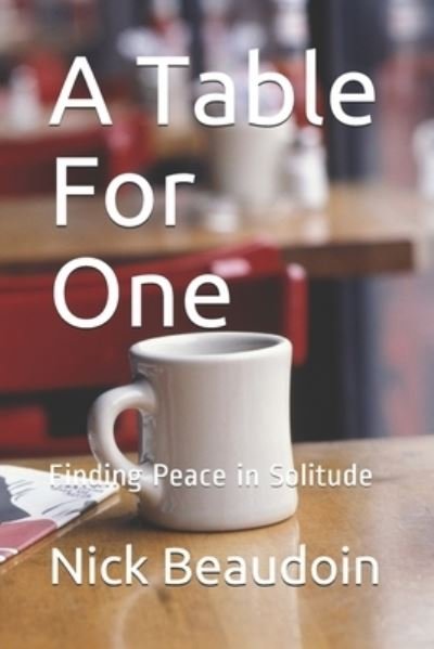 Nick Beaudoin · A Table For One: Finding Peace in Solitude (Paperback Bog) (2021)