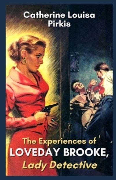 Cover for Catherine Louisa Pirkis · The Experiences of Loveday Brooke, Lady Detective Illustrated (Paperback Book) (2020)