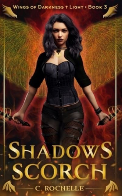 Cover for C Rochelle · Shadows Scorch: Wings of Darkness + Light Book 3 - Wings of Darkness + Light (Paperback Book) (2020)