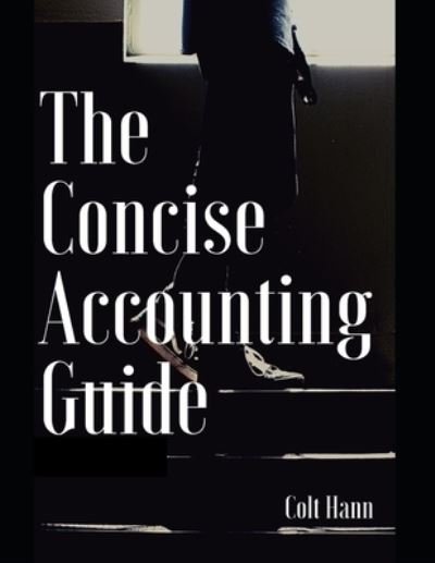 Colt Hann · The Concise Accounting Guide (Paperback Book) (2021)