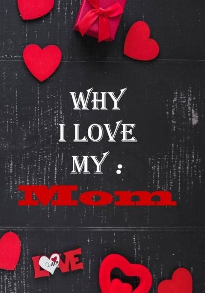 Why I Love My Mom - Gift Publishing - Boeken - Independently Published - 9798613662890 - 13 februari 2020