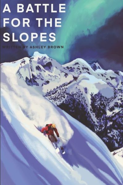 A Battle for the Slopes - Ashley Brown - Bücher - Independently Published - 9798630294890 - 24. März 2020