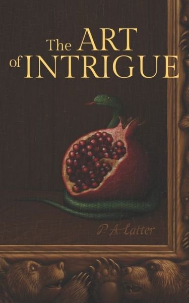 Cover for P A Latter · The Art of Intrigue (Paperback Book) (2020)