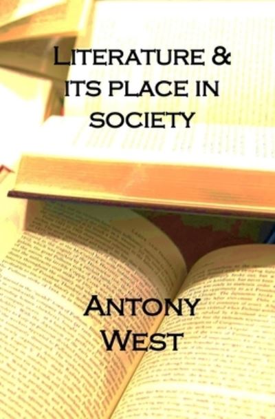 Cover for Antony Stuart West · Literature &amp; It's Place In Society (Paperback Book) (2020)