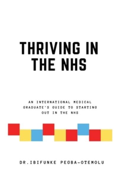 Cover for Ibifunke Pegba-Otemolu · Thriving in the NHS: An International Medical Graduate's Guide to Starting Out in the NHS (Paperback Book) (2020)