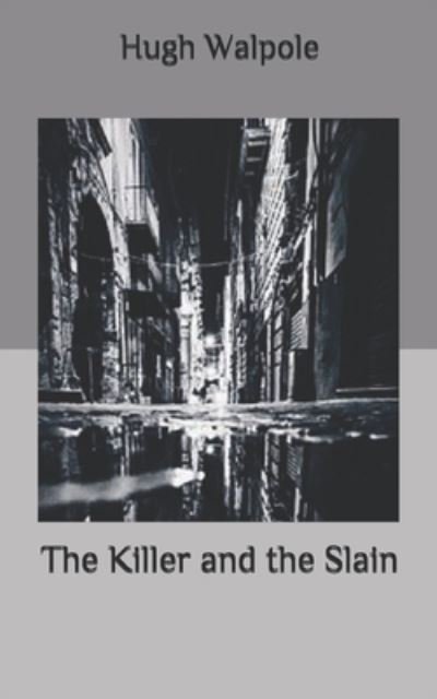 The Killer and the Slain - Hugh Walpole - Books - Independently Published - 9798655060890 - September 10, 2020