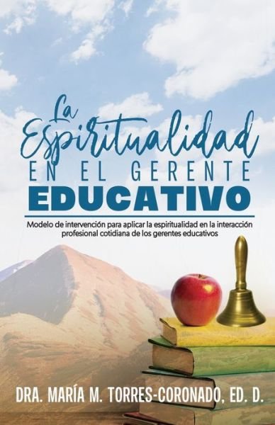 Cover for Dra Maria M Torres Coronado Ed D · La espiritualidad en el gerente educativo (Paperback Bog) (2020)