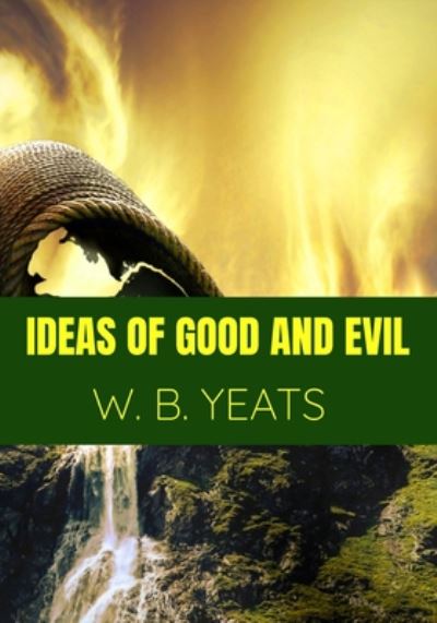 Cover for W B Yeats · Ideas of Good and Evil. - W. B. Yeats (Paperback Book) (2020)