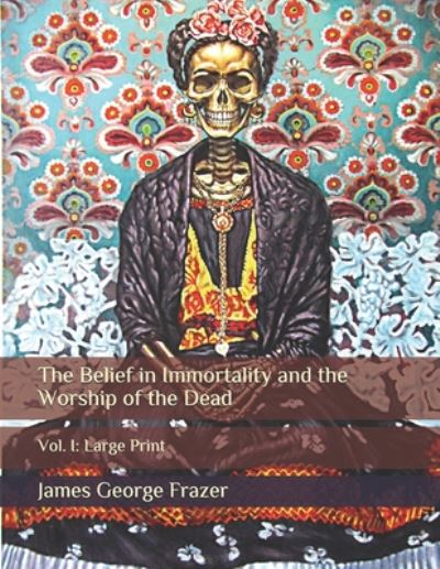 Cover for James George Frazer · The Belief in Immortality and the Worship of the Dead (Paperback Book) (2020)