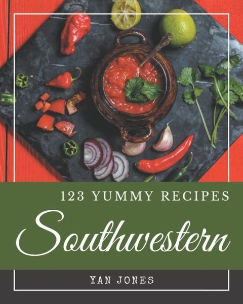 Cover for Yan Jones · 123 Yummy Southwestern Recipes (Paperback Bog) (2020)