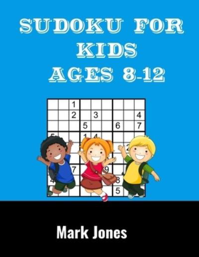 Cover for Mark Jones · Sudoku For Kids Ages 8-12 (Paperback Book) (2020)