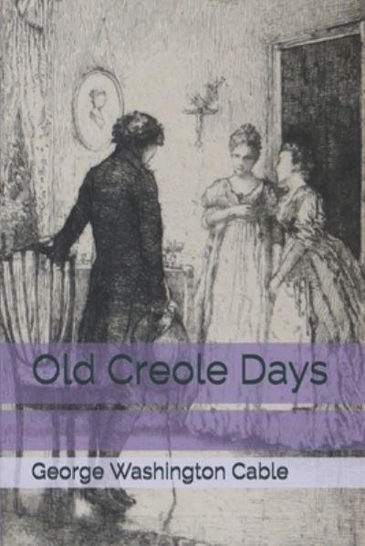 Cover for George Washington Cable · Old Creole Days (Paperback Book) (2021)