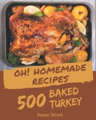 Cover for Susan Wood · Oh! 500 Homemade Baked Turkey Recipes (Paperback Book) (2020)