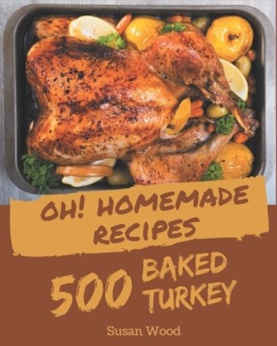 Cover for Susan Wood · Oh! 500 Homemade Baked Turkey Recipes (Pocketbok) (2020)