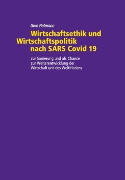 Cover for Uwe Petersen · Wirtschaftsethik und Wirtschaftspolitik nach SARS Covid 19 (Paperback Book) (2020)