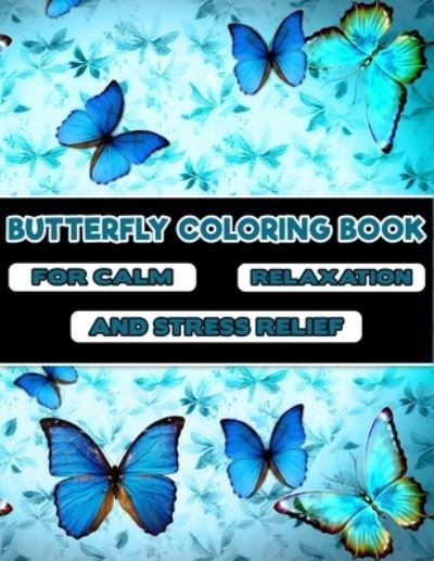 Cover for Adults Coloring Foundation · Butterfly Coloring Book -For Calm, Relaxation, and Stress Relief (Taschenbuch) (2020)