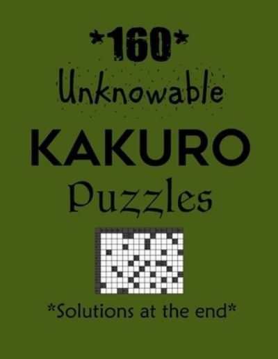 160 Unknowable Kakuro Puzzles - Solutions at the end - Depace' - Bøker - Independently Published - 9798704825890 - 4. februar 2021