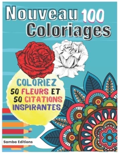 Cover for Samba Editions · Nouveau 100 Coloriages: Coloriez des fleurs et des citations inspirantes (Paperback Book) (2021)