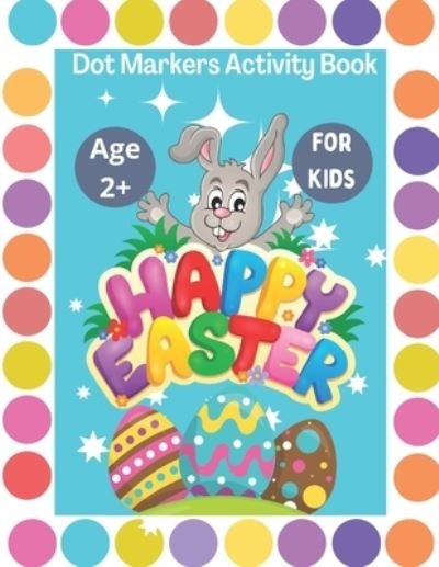 Cover for Bb Kids Press · Happy Easter Dot Markers Activity Book for Kids Ages 2+ (Paperback Bog) (2021)